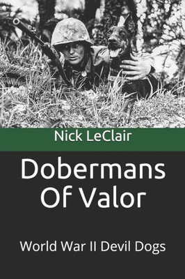 Dobermans Of Valor: World War Ii Devil Dogs