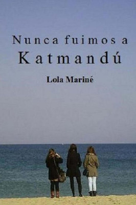 Nunca Fuimos A Katmandú (Spanish Edition)
