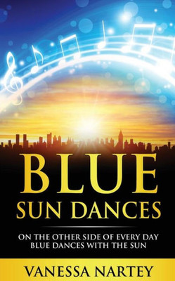Blue Sun Dances: On The Other Side Of Every Day Blue Dances With The Sun