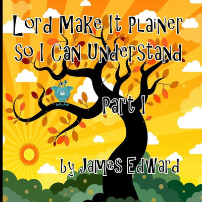 Lord Make It Plainer Part I: So I Can Understand (Lord Make It Plainer So I Can Understand)