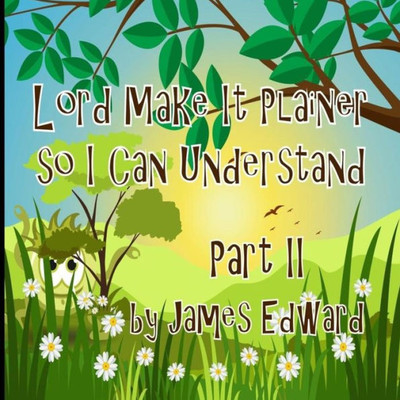 Lord Make It Plainer Part Ii: So I Can Understand (Lord Make It Plainer So I Can Understand)