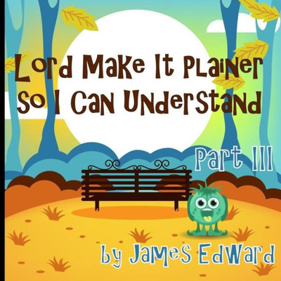 Lord Make It Plainer Part Iii: So I Can Understand (Lord Make It Plainer So I Can Understand)
