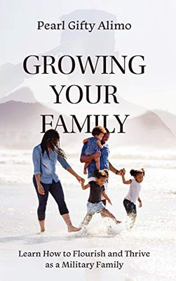 Growing Your Family: Learn How to Flourish and Thrive as a Military Family