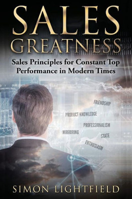Sales Greatness: Sales Principles For Constant Top Performance In Modern Times (Sales, Direct Selling, B2B Sales, Telemarketing)