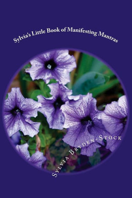 Sylvia'S Little Book Of Manifesting Mantras: Repetition Reprogrammes For Results (Sylvia'S Little Books)