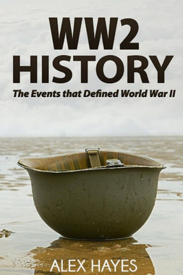 Ww2 History: The Events That Defined World War Ii