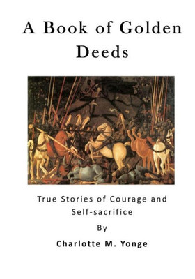 A Book Of Golden Deeds: True Stories Of Courage And Self-Sacrifice
