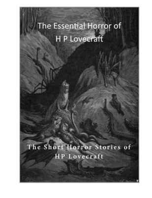The Essential Horror Of H P Lovecraft: The Short Horror Stories Of Hp Lovecraft