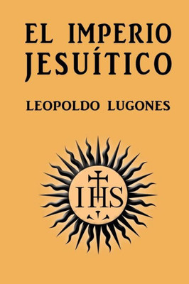 El Imperio Jesuítico (Spanish Edition)