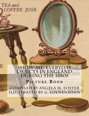 Show-Me: Everyday Objects In England During The 1880S (Picture Book)