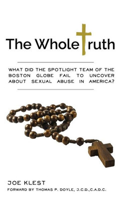 The Whole Truth: What Did The Spotlight Team Of The Boston Globe Fail To Uncover About Sexual Abuse In America?