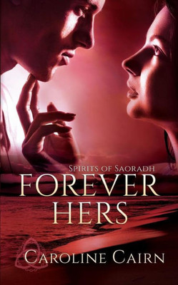 Forever Hers (Spirits Of Saoradh)