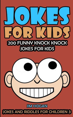 Jokes For Kids: Kids Jokes: 200 Funny Knock Knock Jokes For Kids (Jokes And Riddles For Children)