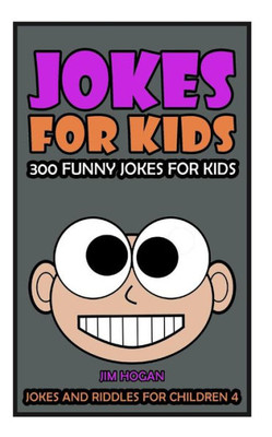Jokes For Kids: Kids Jokes: 300 Funny Jokes For Kids (Jokes And Riddles For Children)