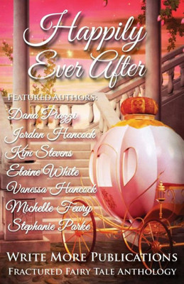 Happily Ever After: The Write More Publications Fractured Fairy Tale Anthology