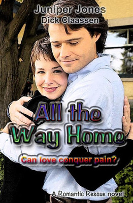All The Way Home: Can Love Conquer Pain? (Romantic Rescue)