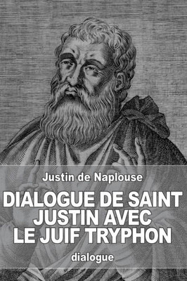 Dialogue De Saint Justin Avec Le Juif Tryphon (French Edition)
