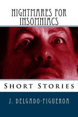 Nightmares For Insomniacs: Short Stories