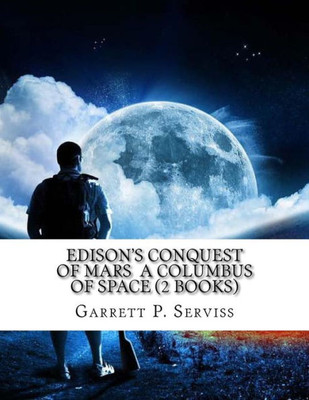 Edison'S Conquest Of Mars A Columbus Of Space (2 Books)