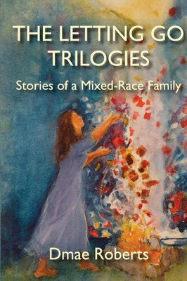 The Letting Go Trilogies: Stories Of A Mixed-Race Family