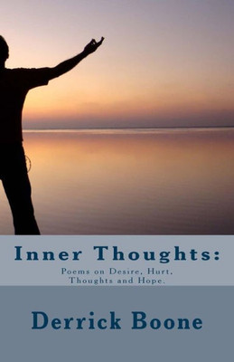 Inner Thoughts:: Poems On Desire, Hurt, Thoughts And Hope.