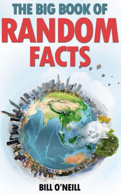 The Big Book Of Random Facts: 1000 Interesting Facts And Trivia (Interesting Trivia And Funny Facts)