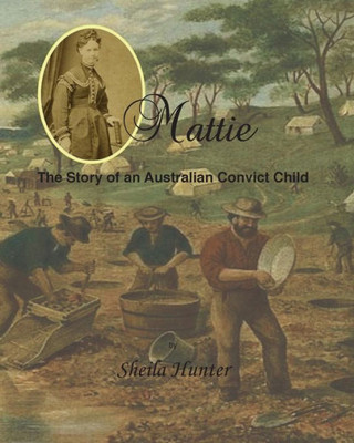 Mattie.: The Story Of An Australian Convict Child
