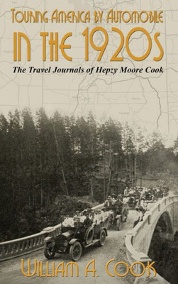 Touring America By Automobile In The 1920S: The Travel Journals Of Hepzy Moore Cook