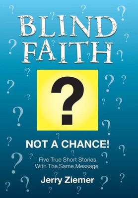 Blind Faith?: Not A Chance! Five True Short Stories