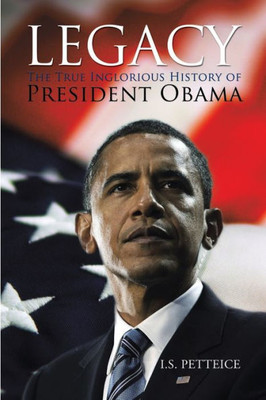 Legacy: The True Inglorious History Of President Obama