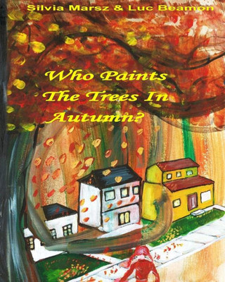 Who Paints The Trees In Autumn? (Who Paints The Four Seasons?) (Volume 1)