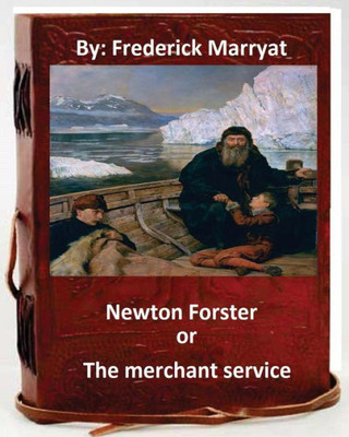 Newton Forster, Or, The Merchant Service. By: Frederick Marryat