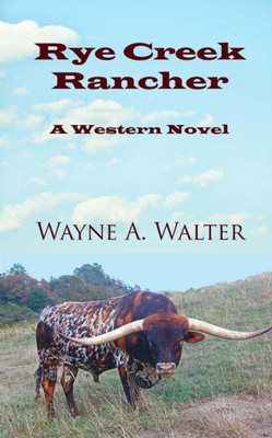 Rye Creek Rancher: A Western Novel