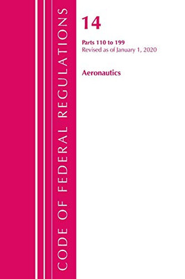 Code of Federal Regulations, Title 14 Aeronautics and Space 110-199, Revised as of January 1, 2020