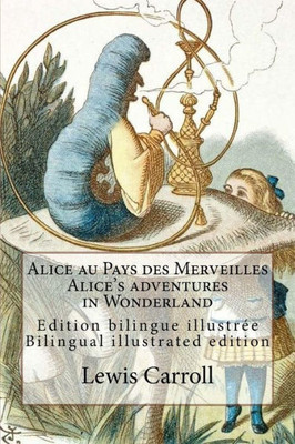 Alice Au Pays Des Merveilles / Alice'S Adventures In Wonderland: Edition Bilingue IllustrEe Français-Anglais / Bilingual Illustrated Edition French-English (French Edition)