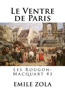 Le Ventre De Paris: Les Rougon-Macquart #3 (French Edition)
