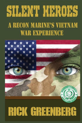 Silent Heroes: A Recon Marine'S Vietnam War Experience