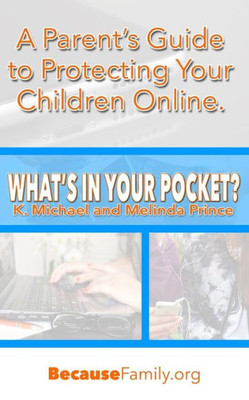 What'S In Your Pocket?: A Parent'S Guide To Protecting Your Children Online