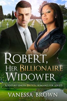 Robert, Her Billionaire Widower: A Bwwm Love Story For Adults