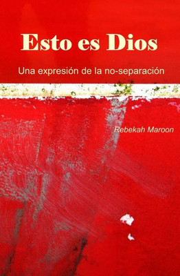 Esto Es Dios: Una Expresión De La No-Separación (Spanish Edition)