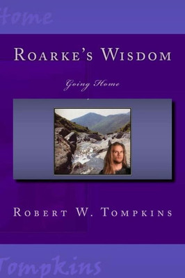 Roarke'S Wisdom: Going Home: Book Three Of The Hagenspan Chronicles