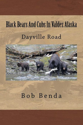 Black Bears And Cubs In Valdez Alaska: Dayville Road