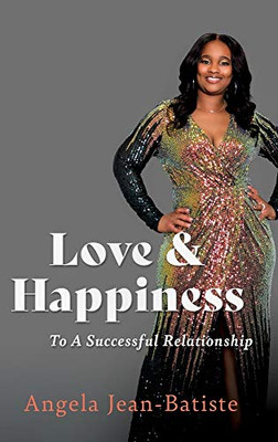 Love & Happiness: To A Successful Relationship - Hardcover