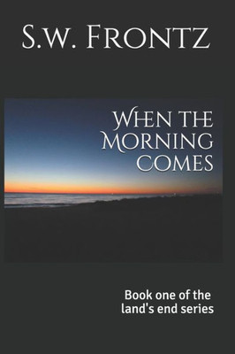 When The Morning Comes (The Land'S End Series)
