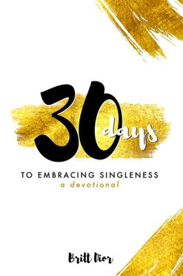 30 Days To Embracing Singleness: A Devotional