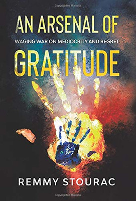 An Arsenal of Gratitude: Waging War on Mediocrity and Regret