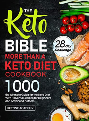 The Keto Bible More Than A Keto Diet Cookbook: the Ultimate Guide for the Keto Diet With 1000 Flavorful Recipes for Beginners and Advanced Ketoers - Hardcover