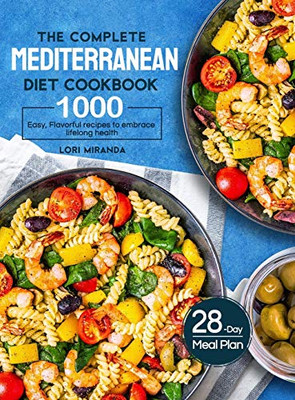 The Complete Mediterranean Diet Cookbook: 1000 Easy, Flavorful recipes to embrace lifelong health｜A 28-day meal plan with daily healthy lifestyle tips and reminders - Hardcover