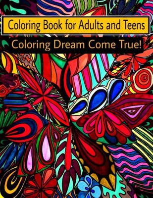 Coloring Book For Adults And Teens: Coloring Dream Come True! Coloring Book For Adults And Teens: Coloring Dream Come True!