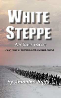 White Steppe: An Indictment: 4 Years Of Imprisonment In Soviet Russia